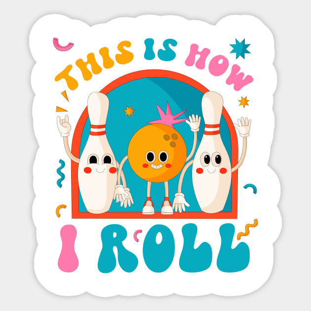 This is How I Roll Funny Bowling Ball Funny Gift For Men Women Sticker by truong-artist-C